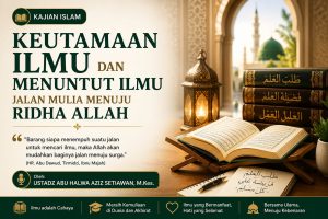 Keutamaan Ilmu dan Menuntut Ilmu: Jalan Mulia Menuju Ridha Allah